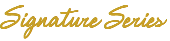 Signature series