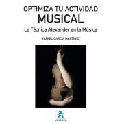 Garcia Martinez, R.- Optimiza Tu Actividad Musical; La Tecnica Alexander En La M