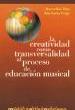DIAZ/ FREGA.- LA CREATIVIDAD COMO TRANSVERSALIDAD AL PROCESO DE EDUCACION MUSICA